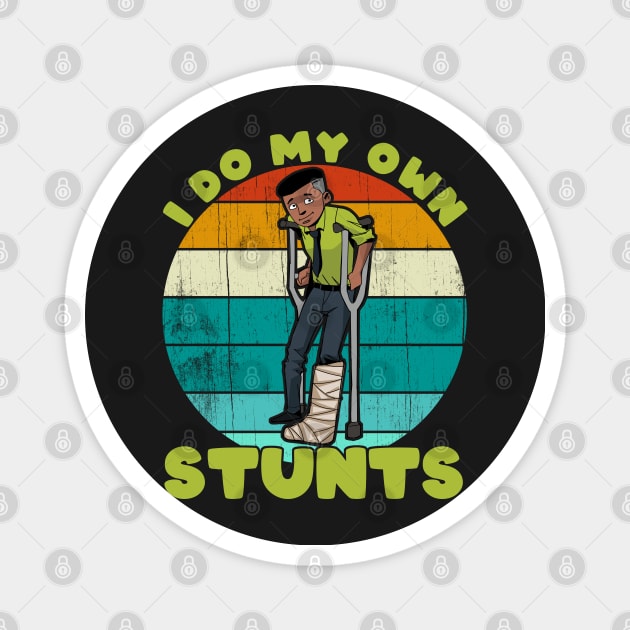 I Do My Own Stunts Funny Broken Leg Injury Get Well Gifts print Magnet by theodoros20